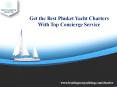 Get the Best Phuket Yacht Charters With Top Concierge Service PowerPoint PPT Presentation