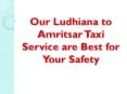 Our Ludhiana to Amritsar Taxi Service are Best for Your Safety PowerPoint PPT Presentation