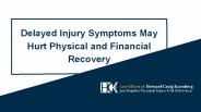 Delayed Injury Symptoms May Hurt Physical and Financial Recovery