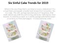 Six Sinful Cake Trends for 2019 PowerPoint PPT Presentation