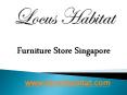 Furniture Store Singapore - locushabitat.com PowerPoint PPT Presentation