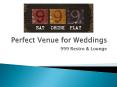 Venue for Weddings - 999 Restro & Lounge PowerPoint PPT Presentation