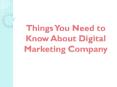 Things You Need to Know About Digital Marketing Company PowerPoint PPT Presentation