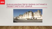Plan An Amazing Trip By Finding Out What Is The Best Time To Visit Udaipur