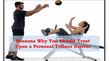 Reasons To Hire A Personal Trainer In Denver