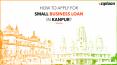 How To Apply For Small Business Loan In Kanpur? PowerPoint PPT Presentation