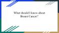 What should I know about Breast Cancer? PowerPoint PPT Presentation