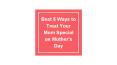Best 5 Ways to Treat Your Mom Special on Mother’s Day PowerPoint PPT Presentation