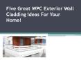 Five great WPC exterior wall cladding ideas for your home PowerPoint PPT Presentation