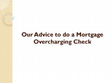 Our Advice to do a Mortgage Overcharging Check