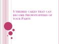 5 themed cakes that can become Showstoppers of your Party (1) PowerPoint PPT Presentation