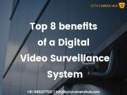 Top 8 Benefits of a Digital Video Surveillance System