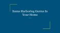Items Harboring Germs In Your Home PowerPoint PPT Presentation
