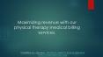 Maximizing revenue with our physical therapy PowerPoint PPT Presentation