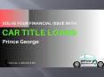 Looking for quick Cash Loans? Get Car title loans in Prince George PowerPoint PPT Presentation