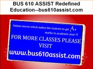 BUS 610 ASSIST Redefined Education--bus610assist.com