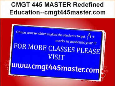 CMGT 445 MASTER Redefined Education--cmgt445master.com