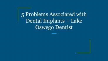 5 Problems Associated with Dental Implants – Lake Oswego Dentist