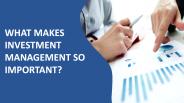 What makes investment management so important