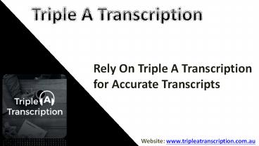 Rely On Triple A Transcription for Accurate Transcripts