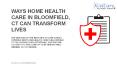 Ways Home Health Care In Bloomfield CT Can Transform Lives PowerPoint PPT Presentation