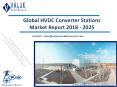 HVDC Converter Stations Market Size, Share, Trends and Forecast 2019-2025 PowerPoint PPT Presentation