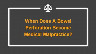 When Does A Bowel Perforation Become Medical Malpractice?