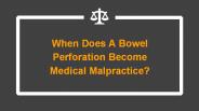 When Does A Bowel Perforation Become Medical Malpractice?
