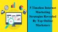 5 Timeless Internet Marketing Strategies Revealed By Top Online Marketers PowerPoint PPT Presentation