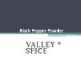 Know About Black Pepper Powder | Valley Spice PowerPoint PPT Presentation