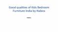 Good qualities of Kids Bedroom Furniture India by Habios PowerPoint PPT Presentation