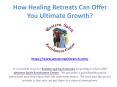 How Healing Retreats Can Offer You Ultimate Growth? PowerPoint PPT Presentation
