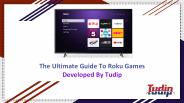 The Ultimate Guide To Roku Games Developed By Tudip