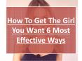How To Get The Girl You Want 6 Most Effective Ways PowerPoint PPT Presentation
