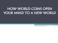 How world coins open your mind to a new world PowerPoint PPT Presentation