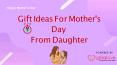 Gift Ideas for Mother's day from Daughters PowerPoint PPT Presentation