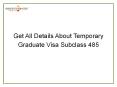 Get All Details About Temporary Graduate Visa Subclass 485 PowerPoint PPT Presentation