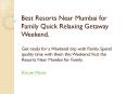 Best Resorts Near Mumbai for Family Quick Relaxing Getaway Weekend. PowerPoint PPT Presentation