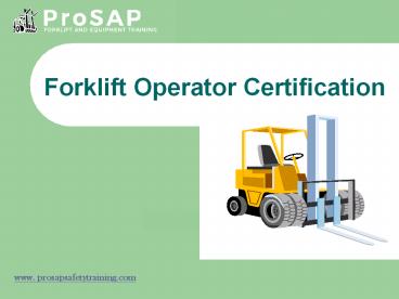 Get Forklift Operator Training & Certificate From ProSAP