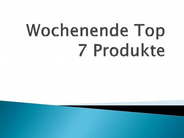 Wochenende Top 7 Produkte