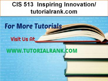 CIS 513  Inspiring Innovation- tutorialrank.com
