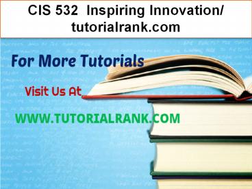 CIS 532  Inspiring Innovation- tutorialrank.com