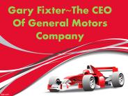 A CEO or Chief Executive Officer ~ Gary Fixter