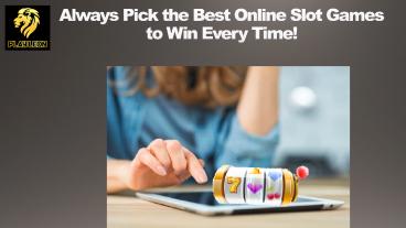 Always Pick the Best Online Slot Games to Win Every Time!
