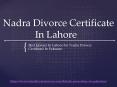 Nadra Divorce Certificate In pakistan ~ Best Lawyer In Lahore PowerPoint PPT Presentation