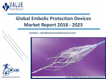 Embolic Protection Devices Market Report, 2018-2025 | Growth, Trends and Forecast
