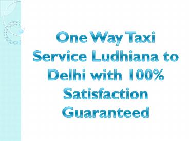 One Way Taxi Service Ludhiana to Delhi with 100% Satisfaction Guaranteed