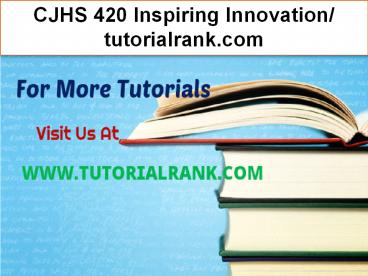 CJHS 420 Inspiring Innovation- tutorialrank.com