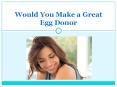 Would You Make a Great Egg Donor - Physician's Surrogacy PowerPoint PPT Presentation