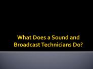What does a Sound and Broadcast Technicians Do?
